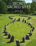 Secret sacred sites. Ediz. illustrata di Martin Gray edito da Jonglez