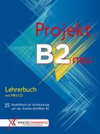 Projekt B2 neu. 15 Modelltests zur Vorbereitung auf das Goethe-Zertifikat B2. Lehrerbuch. Per le Scuole superiori. Con CD-Audio edito da Hueber