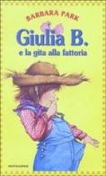 Giulia B. e la gita alla fattoria di Barbara Park edito da Mondadori