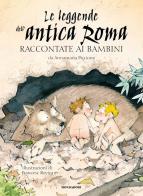 Le leggende dell'antica Roma raccontate ai bambini di Annamaria Piccione edito da Mondadori
