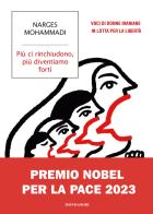 Più ci rinchiudono, più diventiamo forti. Voci di donne iraniane in lotta per la libertà di Narges Mohammadi edito da Mondadori