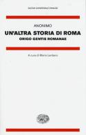 Un' altra storia di Roma. Origo gentis Romanae. Testo latino a fronte di Anonimo edito da Einaudi