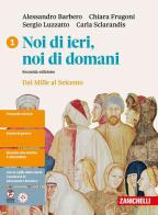 Noi di ieri, noi di domani. Idee per imparare. Per le Scuole superiori vol. 1 di Alessandro Barbero, Chiara Frugoni, Sergio Luzzatto edito da Zanichelli