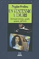 Un ventennio a colori. Televisione privata e società in Italia, 1975-95 di Peppino Ortoleva edito da Giunti Editore