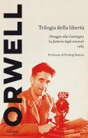 Trilogia della libertà: Omaggio alla Catalogna-La fattoria degli animali-1984 di George Orwell edito da Garzanti
