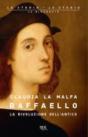 Raffaello. La rivoluzione dell'antico di Claudia La Malfa edito da Rizzoli