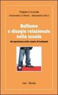 Bullismo e disagio relazionale nella scuola di Zbigniew Formella, Antonella Lo Presti, Alessandro Ricci edito da LAS