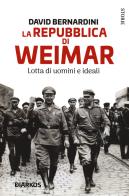 La Repubblica di Weimar. Lotta di uomini e ideali di David Bernardini edito da DIARKOS
