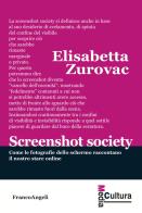 Screenshot society. Come le fotografie dello schermo raccontano il nostro stare online di Elisabetta Zurovac edito da Franco Angeli