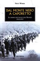 Dal Monte Nero a Caporetto di Fritz Weber edito da Ugo Mursia Editore