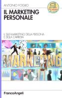 Il marketing personale. Il self-marketing della persona e della carriera di Antonio Foglio edito da Franco Angeli