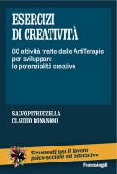 Esercizi di creatività. 80 attività tratte dalle artiterapie per sviluppare le potenzialità creative edito da Franco Angeli