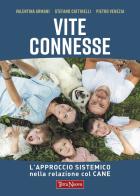 Vite connesse. L'approccio sistemico nella relazione con il cane di Valentina Armani, Stefano Cattinelli, Pietro Venezia edito da Terra Nuova Edizioni