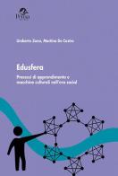Edusfera. Processi di apprendimento e macchine culturali nell'era social di Umberto Zona, Martina De Castro edito da Pensa Multimedia