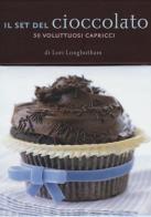 Il set del cioccolato. Con 50 carte di Lori Longbottom edito da Magazzini Salani