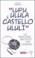 «Lupu ululà e castello ululì». Le migliori battute del cinema! di Daniele Soffiati edito da Franco Cosimo Panini