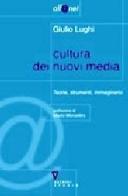 Cultura dei nuovi media. Teorie, strumenti, immaginario di Giulio Lughi edito da Guerini e Associati