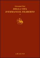 Della vita d'Emmanuel Filiberto di Giovanni Tosi edito da Aragno
