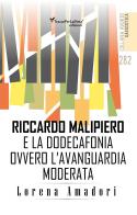 Riccardo Malipiero e la dodecafonia ovvero l'avanguardia moderata di Lorena Amadori edito da Ass. Cult. TraccePerLaMeta