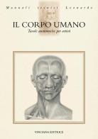 Il corpo umano. Tavole anatomiche per artisti edito da Vinciana Editrice