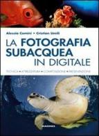 La fotografia subacquea in digitale di Alessia Comini, Cristian Umili edito da Magenes