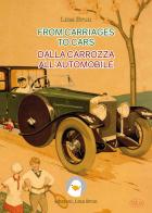 From carriages to cars-Dalla carrozza all'automobile. Ediz. bilingue di Lina Brun edito da Lina Brun