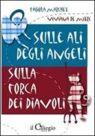 Sulle ali degli angeli. Sulla forca dei diavoli di Fabiola Marchet, Viviana De Mitri edito da Il Ciliegio