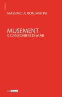 Musement. Il canzoniere di Mab di Massimo A. Bonfantini edito da ATì Editore