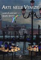 Arte nelle Venezie. Scritti di amici per Sandro Sponza edito da Il Prato