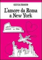 L' amore da Roma a New York di Silvia D'Amico edito da Youcanprint