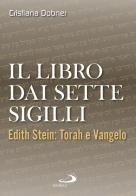 Il libro dai sette sigilli. Edith Stein: Torah e vangelo di Cristiana Dobner edito da San Paolo Edizioni
