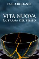 Vita nuova. La trama del tempo di Fabio Rodante edito da Algra