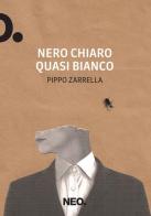Nero chiaro quasi bianco di Pippo Zarrella edito da Neo Edizioni