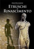 Etruschi e rinascimento di Enio Pecchioni, Francesco Pollastri, Giovanni Spini edito da Press & Archeos