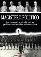 Magistero Politico. Insegnamenti papali sulla politica per l'instaurazione di un ordine cristiano edito da Edizioni Radio Spada