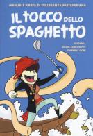 Il tocco dello spaghetto. Manuale pirata di tolleranza pastafariana di Duckbill, Silvia Cortinovis, Gabriele Gori edito da Becco Giallo