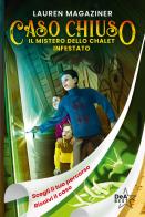 Il mistero dello chalet infestato. Caso chiuso di Lauren Magaziner edito da De Agostini