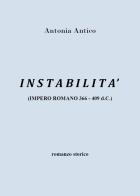 Instabilità (impero romano 366-409 d.C.) di Antonia Antico edito da Youcanprint