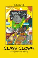 Class Clown. Fooling them into learning. Nuova ediz. di Cathal Carroll edito da StreetLib