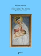 Madonna della Tosse. Devozione, storia, memoria di Giuliano Spaggiari edito da EBS Print