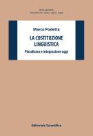 La costituzione linguistica. Pluralismo e integrazione oggi di Marco Podetta edito da Editoriale Scientifica