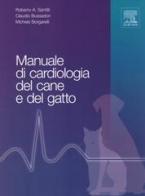 Manuale di cardiologia del cane e del gatto di Roberto A. Santilli, Claudio Bussadori, Michele Borgarelli edito da Elsevier