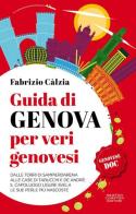 Guida di Genova per veri genovesi. Dalle torri di Sampierdarena alle case di Tabucchi e De André: il capoluogo ligure svela le sue perle più nascoste di Fabrizio Càlzia edito da Newton Compton Editori