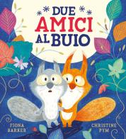 Due amici al buio. Ediz. a colori di Fiona Barker edito da Emme Edizioni