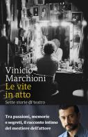 Vite in atto. Sette storie di teatro di Marchioni Vinicio edito da Marsilio