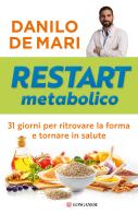 Restart metabolico. 31 giorni per ritrovare la forma e tornare in salute di Danilo De Mari edito da Longanesi
