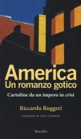 America. Un romanzo gotico. Cartoline da un impero in crisi di Riccardo Ruggeri edito da Marsilio