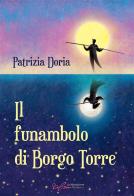 Il funambolo di Borgo Torre. Ediz. integrale di Patrizia Doria edito da Le Mezzelane Casa Editrice