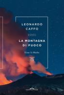 La montagna di fuoco. Etna: la Madre di Leonardo Caffo edito da Ponte alle Grazie