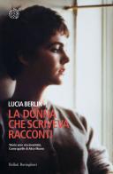 La donna che scriveva racconti di Lucia Berlin edito da Bollati Boringhieri